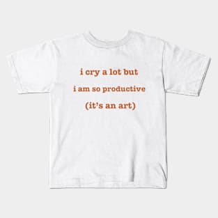 I cry a lot but i ama so productive it's an art Kids T-Shirt